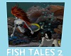A FISH TALE 2