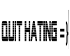 Quit Hating