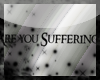 Are you Suffering?