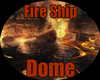 Fire - Ship - Dome