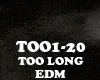 EDM-TOO LONG