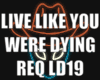 LIVE LIKE YOU WERE LD19