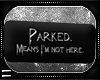 = Parked Sign
