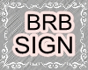 BRB Sign [VL]