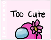 Too Cute To Be Sus | Among Us Pink Cutout + Pink Background V1