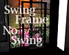 Swing Frame No Swing
