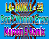 LA- Don't Wanna Know