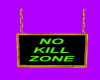 (S) NO KILL ZONE