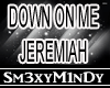 DOWN ON ME JEREMIAH