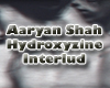 Aaryan Shah - Hydroxyzin