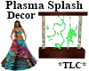 *TLC*Plasma Splash Decor