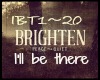 Brighten~I'll Be There