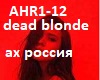 dead blonde-ah rossia