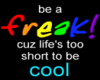 be a freak