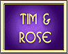 TIM & ROSE