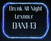 *DAN* Drunk All Night