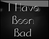 I Have Been Bad [Sign]