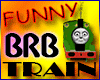 ! BRB Train F/M FUNNY