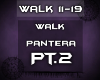 {WALK} Walk- Pantera PT2