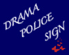DVS* Drama Police Sign