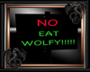 NO eat wolfy sign