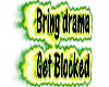 bring drama get blocked