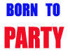 BORN TO PARTY STICKER