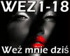 WEŹ MNIE  DZIŚ
