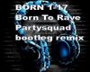 Partysquad - born rave