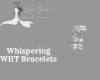 Whispering WHT Bracelets