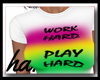 ha. Work Hard Play Hard