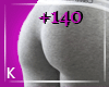 K| 140% Butt Scaler F