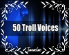 50 Troll Voices