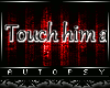 :A: Touch Him & Die